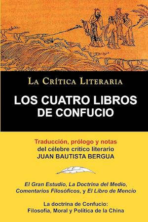 Los Cuatro Libros de Confucio, Confucio y Mencio, Coleccion La Critica Literaria Por El Celebre Critico Literario Juan Bautista Bergua, Ediciones Iber