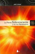 La Mente Subconsciente y su Luz Reveladora = The Subconscious Mind and Its Illuminating Light