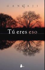 Tu Eres Eso = You Are That