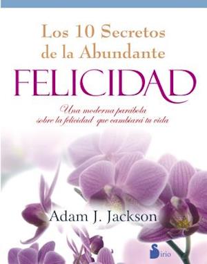 Los Diez Secretos de La Abundante Felicidad