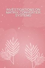 INVESTIGATIONS ON MATRIX CONVERTER SYSTEMS 