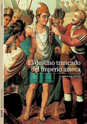 El Destino Truncado del Imperio Azteca