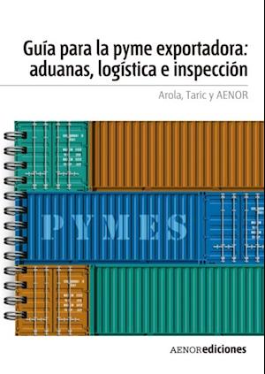 Guía para la PYME exportadora: aduanas, logística e inspección