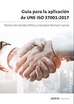 Guía para la aplicación de UNE-ISO 37001:2017