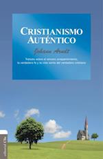 Cristianismo auténtico: Tratado sobre el sincero arrepentimiento, la verdadera fe y la vida santa del verdadero cristiano