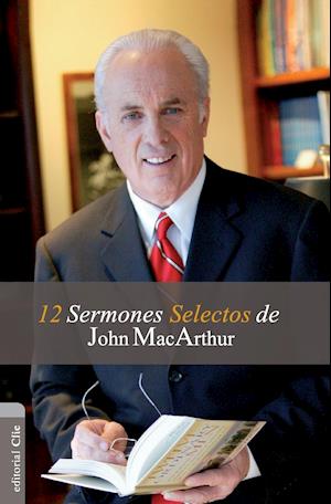 12 Sermones selectos de John MacArthur