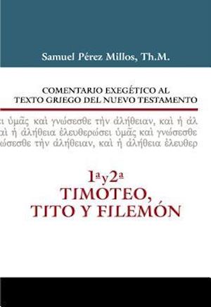 Comentario Exegético Al Texto Griego del N.T. - 1 y 2 Timoteo, Tito y Filemón