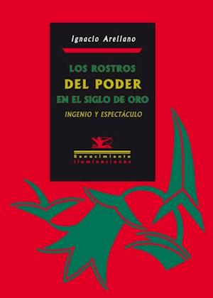 Los rostros del poder en el Siglo de Oro: Ingenio y espectáculo