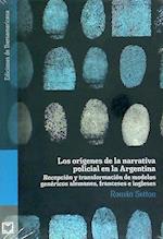 Los orígenes de la narrativa policial en la Argentina : recepción y transformación de modelos genéricos alemanes, franceses e ingleses