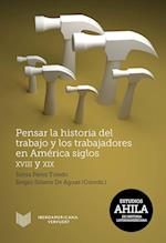 Pensar la historia del trabajo y los trabajadores en América, siglos XVIII y XIX