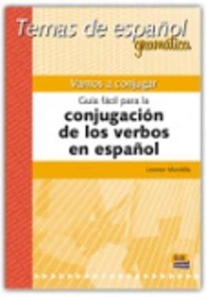 Temas de Español Gramática. Vamos a Conjugar. Guía Fácil Para La Conjugación de Los Verbos En Español