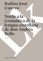 Notas a la Gramática de la lengua castellana de don Andrés Bello