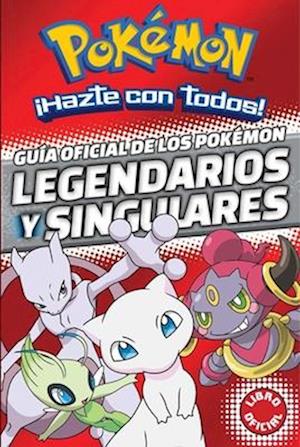 Guía Oficial de Los Pokémon Legendarios Y Singulares (Pokémon) / Official Guide to Legendary and Mythical Pokémon Pokémon