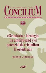 Ortodoxia e ideología. La ambigüedad y el potencial de reivindicar la ortodoxia. Concilium 355 (2014)