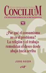 ¿Por qué el consumismo no es el problema? La religión y el trabajo remodelan el deseo desde abajo hacia arriba. Concilium 357 (2014)