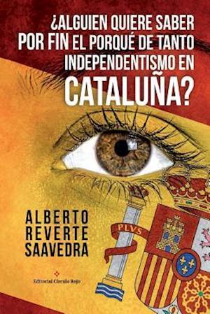 ¿alguien Quiere Saber Por Fin El Porqué de Tanto Independentismo En Cataluña?