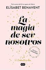 La Magia de Ser Nosotros / The Magic of Being Ourselves