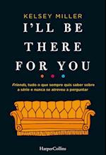 I''ll be there for you