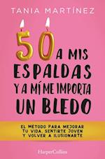50 a MIS Espaldas Y a Mí Me Importa Un Bledo (Fifty & Fabulous - Spanish Edition