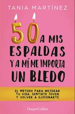 50 a mis espaldas y a mí me importa un bledo