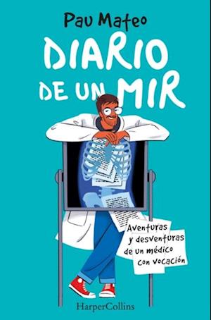 Diario de un MIR. Aventuras y desventuras de un medico con vocacion