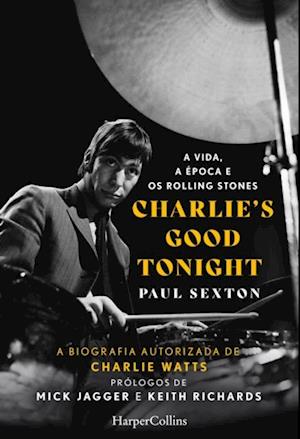 Charlie''s good tonight. a vida, a época e os rolling stones