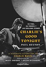 Charlie''s Good Tonight. Su vida, su tiempo y los Rolling Stones