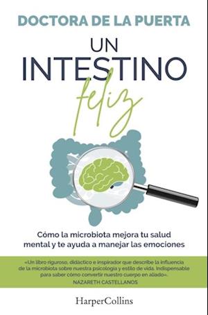 Un intestino feliz. Cómo la microbiota mejora tu salud mental y te ayuda a manejar las emociones