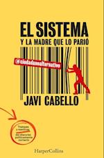 El sistema y la madre que lo parió. Las trampas y mentiras del discurso políticamente correcto