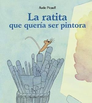 La Ratita Que Queria Ser Pintora