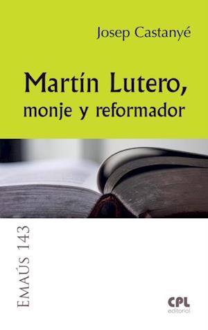 Martín Lutero, monje y reformador