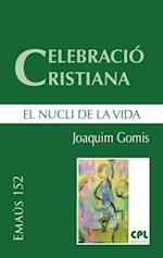 Celebracio cristiana, el nucli de la vida