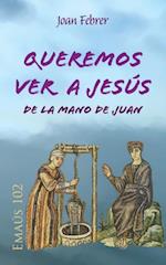 Queremos ver a Jesus de la mano de Juan