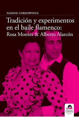 Tradicion y experimento en el baile flamenco: Rosa Montes y Alberto Alarcon