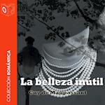 La belleza inútil - Dramatizado