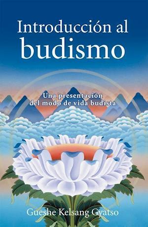 Introduccion Al Budismo (Introduction to Buddhism): Una Presentacion del Modo de Vida Budista