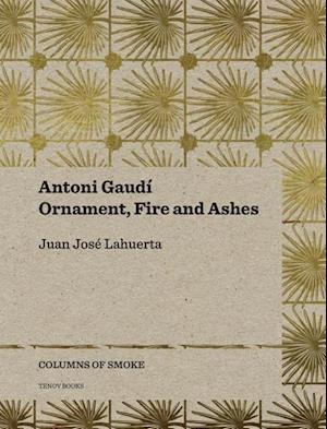 Antoni Gaudí – Ornament, Fire and Ashes