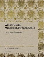 Antoni Gaudí – Ornament, Fire and Ashes