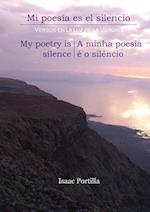 Mi Poesia Es El Silencio. My Poetry Is Silence. a Minha Poesia E O Silencio. [Trilingual Edition