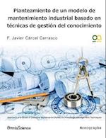 Planteamiento de Un Modelo de Mantenimiento Industrial Basado En Tecnicas de Gestion del Conocimiento