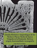 Estudio Histórico-Arqueológico de los Nichos y Placas-Nicho de Época Visigoda en la Península Ibérica