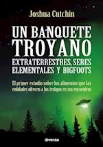 Un banquete troyano: extraterrestres, seres elementales y bigfoots