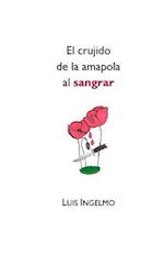 El Crujido de La Amapola Al Sangrar