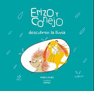 Erizo y Conejo Descubren la Lluvia = A Rainy Day with Hedgehog and Rabbit