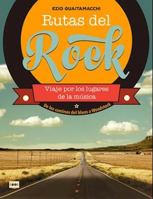 Rutas del Rock. de Los Caminos del Blues a Woodstock