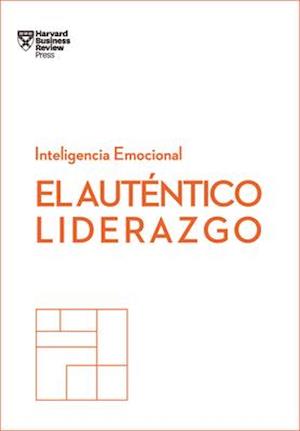 El Auténtico Liderazgo. Serie Inteligencia Emocional HBR