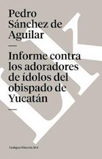 Informe Contra Los Adoradores de Idolos del Obispado de Yucatan