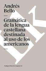 Gramatica de La Lengua Castellana Destinada Al USO de Los Americanos