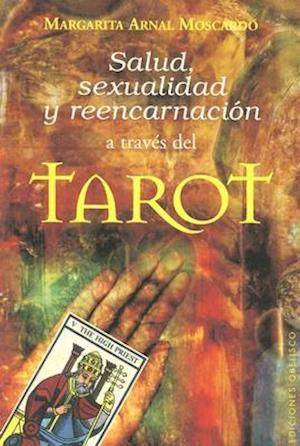 Salud, Sexualidad y Reencarnacion A Traves del Tarot