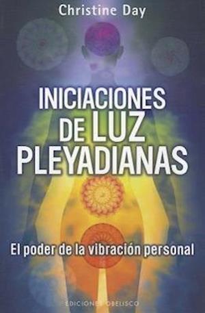 Iniciaciones de Luz Pleyadianas: El Poder de la Vibracion Personal = Pleiadian Light Initiations